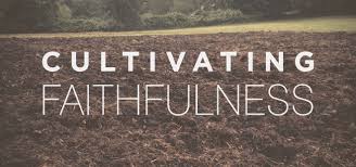Cultivating Faithfulness